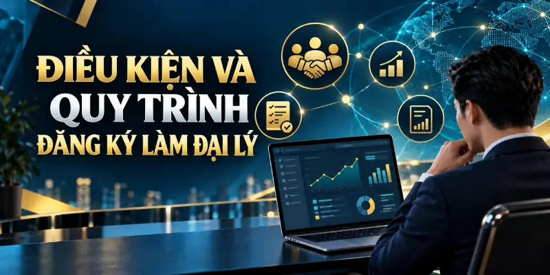 Điều Kiện Và Quy Trình Đăng Ký Làm Đại Lý